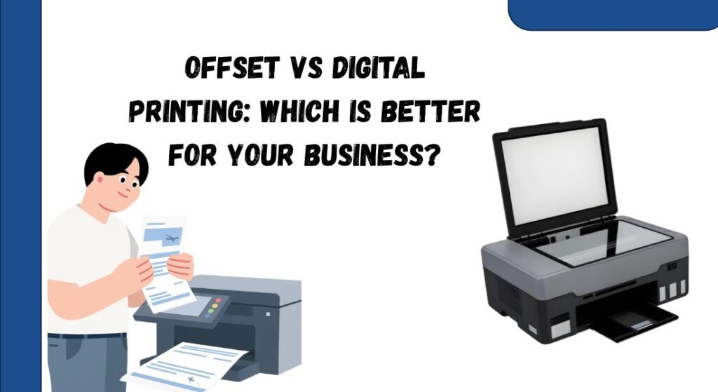 Offset vs Digital Printing: Which is Better for Your Business?