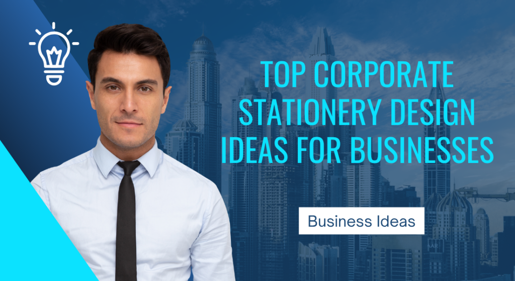 Top Corporate Stationery Design Ideas for Businesses