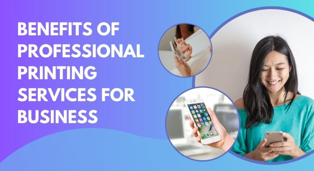 Benefits of Professional Printing Services for Businesses