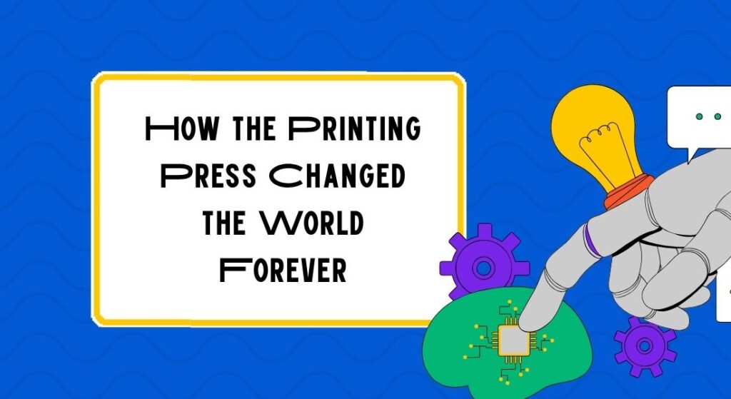 How the Printing Press Changed the World Forever