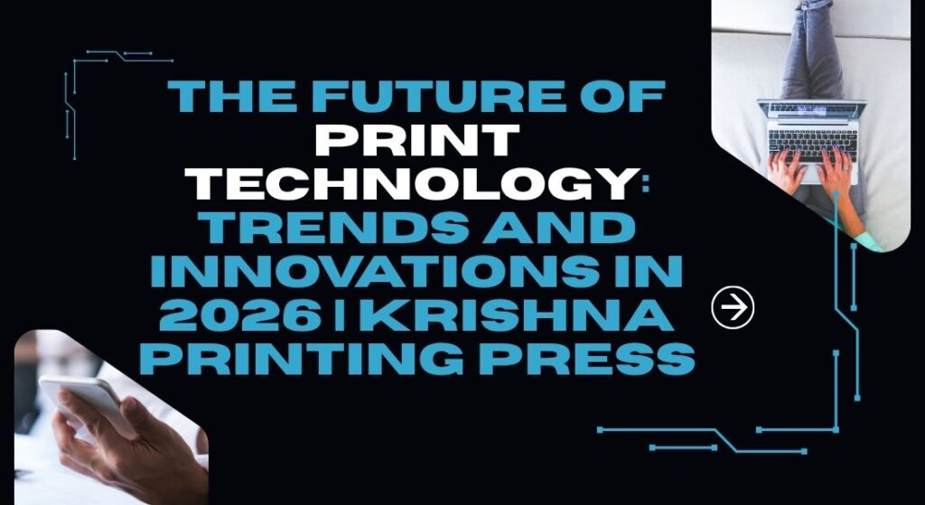 The Future of Print Technology: Trends and Innovations in 2026 | Krishna Printing Press