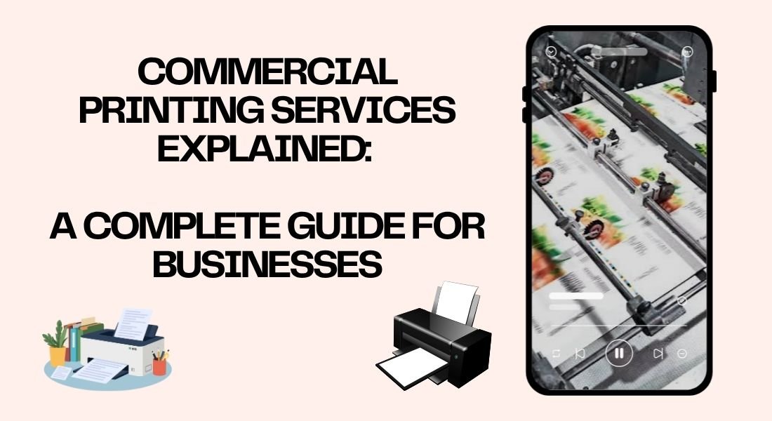 Commercial Printing Services Explained | Complete Business Guide