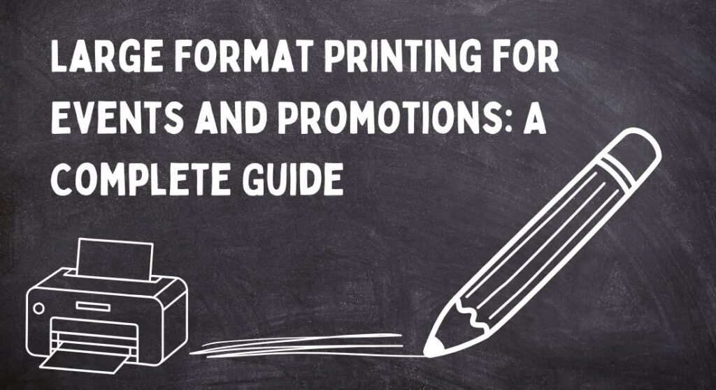 Large Format Printing for Events and Promotions: A Complete Guide